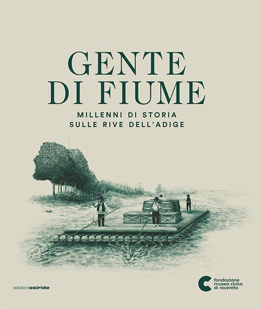 Gente di fiume. Millenni di storia sulle rive dell'Adige - copertina