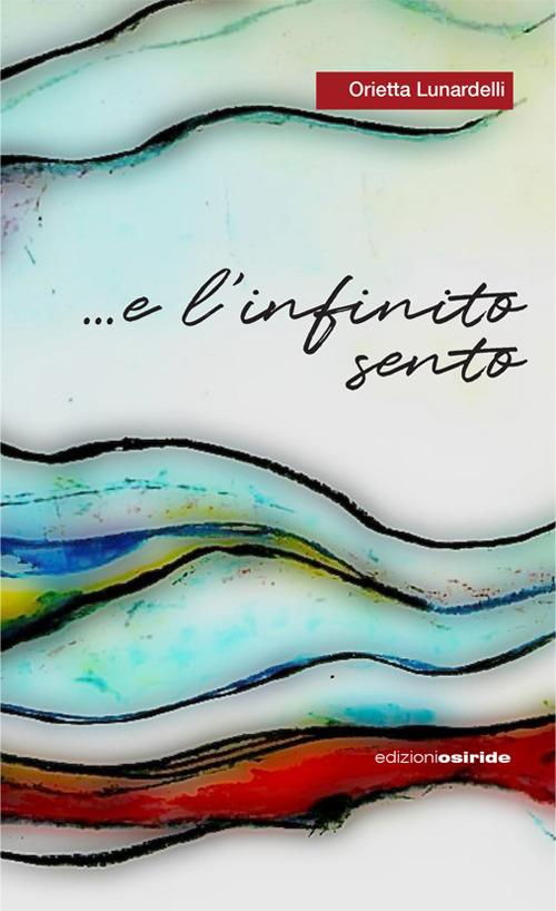 ... e l'infinito sento. Viaggiando sulle onde dell'anima - Orietta Lunardelli - copertina