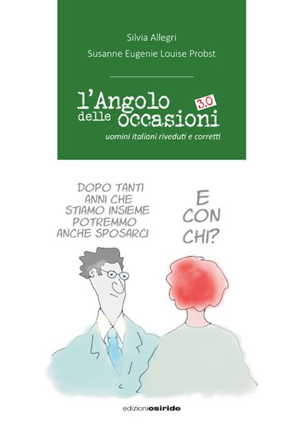 L'angolo delle occasioni 3.0. Uomini italiani riveduti e corretti - Silvia Allegri,Susanne Eugenie Louise Probst - copertina