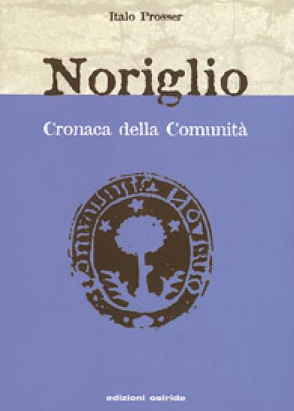 Noriglio. Cronaca della comunità. Viaggiando sulle onde dell'anima - Italo Prosser - copertina