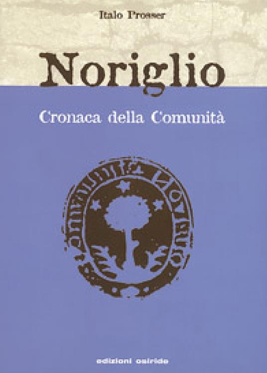 Noriglio. Cronaca della comunità. Viaggiando sulle onde dell'anima - Italo Prosser - copertina