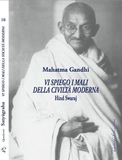 Vi spiego i mali della civiltà moderna. Hind Swaraj - Mohandas Karamchand Gandhi - copertina