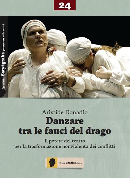 Danzare tra le fauci del drago. Il potere del teatro per la trasformazione nonviolenta dei conflitti - Aristide Donadio - copertina