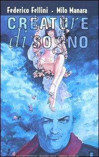 Creature di sogno-Créatures de rêve - Federico Fellini,Milo Manara - copertina