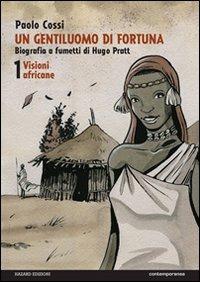 Un gentiluomo di fortuna. Biografia a fumetti di Hugo Pratt. Vol. 1: Visioni africane. - Paolo Cossi - copertina
