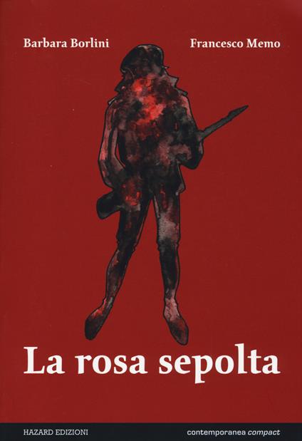 La rosa sepolta - Barbara Borlini,Francesco Memo - copertina