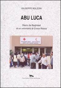Abu Luca. Diario da Baghdad di un volontario di Croce Rossa - Giuseppe Bolzoni - copertina