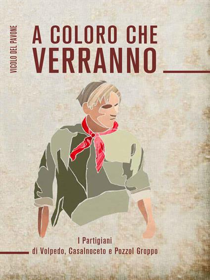 A coloro che verranno. I partigiani di Volpedo, Casalnoceto e Pozzolgroppo - copertina