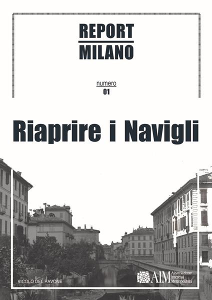 Report Milano. Ediz. italiana e inglese. Vol. 1: Riaprire i Navigli. - copertina