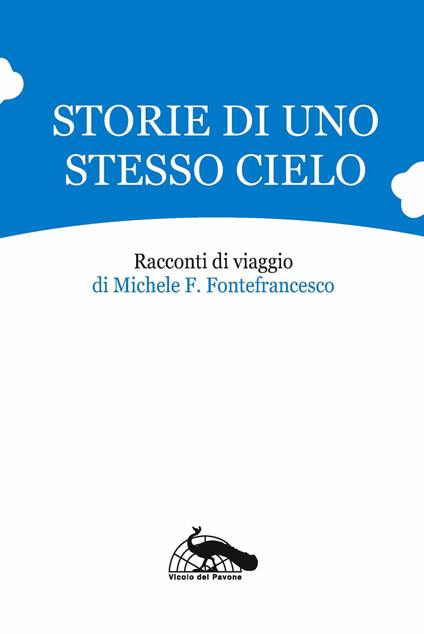 Storie di uno stesso cielo. Racconti di viaggio - Michele Filippo Fontefrancesco - copertina