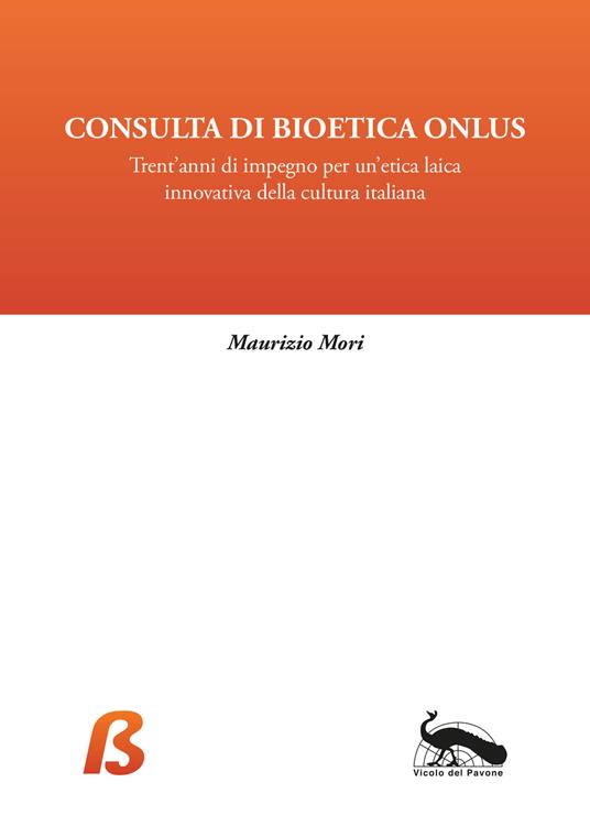 Consulta di Bioetica Onlus. Trent'anni di impegno per un'etica laica innovativa della cultura italiana - Maurizio Mori - copertina