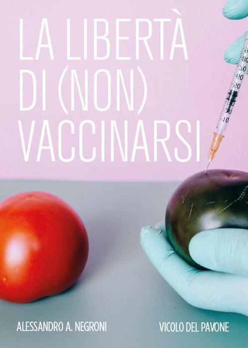 La libertà di (non) vaccinarsi - Alessandro A. Negroni - copertina