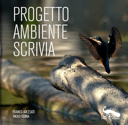 Progetto Ambiente Scrivia. Ediz. illustrata - Franco Arcesati,Paolo Udina - copertina