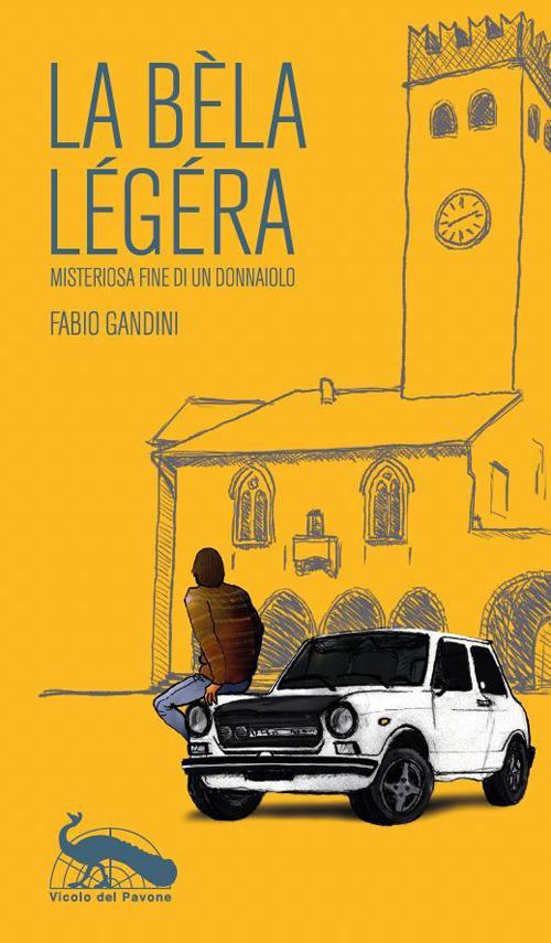 La bèla légéra. Misteriosa fine di un donnaiolo - Fabio Gandini - copertina