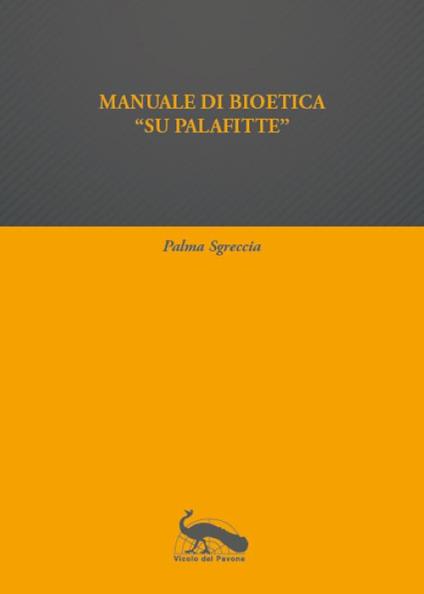 Manuale di bioetica «su palafitte» - Palma Sgreccia - copertina