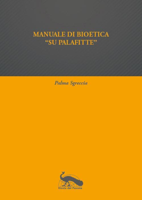 Manuale di bioetica «su palafitte» - Palma Sgreccia - copertina