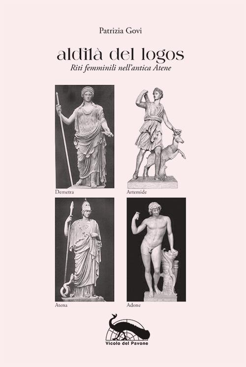 Aldilà del logos. Riti femminili nell’antica Atene - Patrizia Govi - copertina