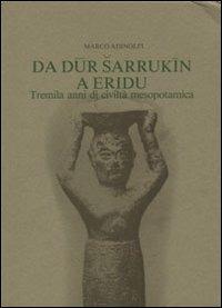 Da Dur Sarrukin a Eridu. Tremila anni di civiltà mesopotamica - Marco Adinolfi - copertina