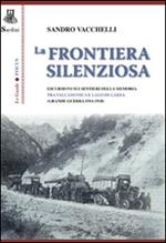 La frontiera silenziosa. Escursioni sui sentieri della memoria tra Valcamonica e lago di Garda (grande guerra 1914-1918)