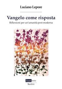 Vangelo come risposta. Riflessioni per un'umanità post-moderna - Luciano Lepore - copertina
