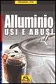 Alluminio. Usi e abusi