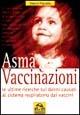 Libro Asma e vaccinazioni. Le ultime ricerche sui danni causati al sistema respiratorio dai vaccini Valerio Pignatta
