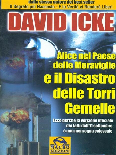 Alice nel paese delle meraviglie e il disastro delle Torri Gemelle. Ecco perché la versione ufficiale dei fatti dell'11 settembre è una menzogna colossale - David Icke - 4