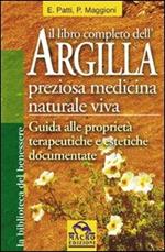 Il libro completo dell'argilla. Preziosa medicina naturale viva
