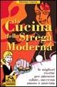 Libro La cucina della strega moderna. Le migliori ricette per ottenere salute, successo, amore e amicizia Montse Osuna