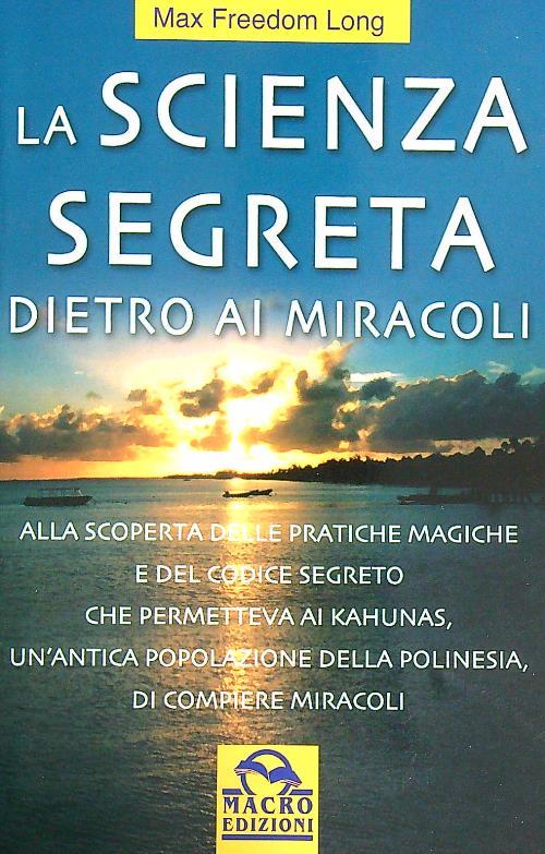 La scienza segreta dietro ai miracoli. Alla scoperta delle pratiche magiche e del codice segreto che permetteva ai kahunas... di compiere miracoli