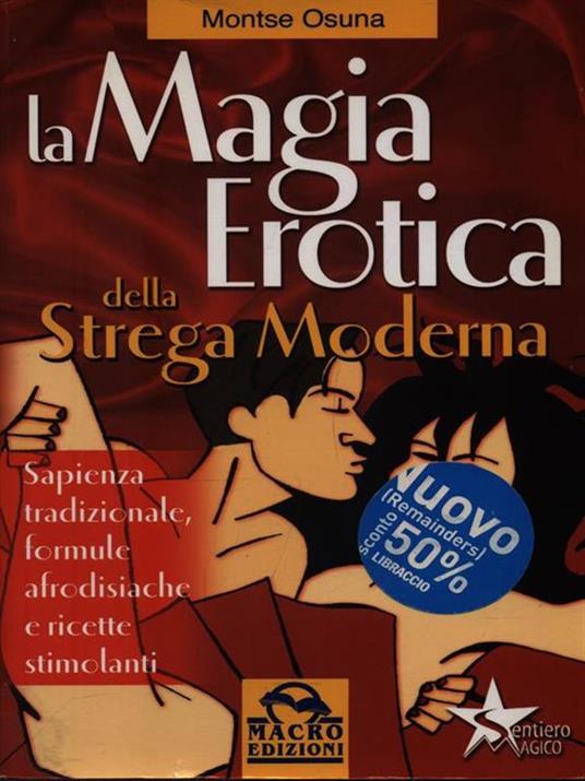 La magia erotica della strega moderna. Le migliori ricette per ottenere salute, successo, amore e amicizia - Montse Osuna - copertina