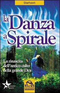 La danza a spirale. La rinascita dell'antico culto della grande dea - Starhawk - copertina