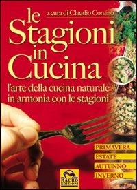 Le stagioni in cucina. L'arte della cucina naturale in armonia con le stagioni - Claudio Corvino - copertina