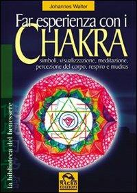 Far esperienza con i chakra. Simboli, visualizzazione, meditazione, percezione del corpo, respiro e mudras - Johannes Walter - copertina