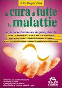 La cura di tutte le malattie - Hulda Regehr Clark - copertina