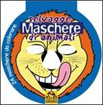 Selvagge maschere di animali. Ediz. illustrata