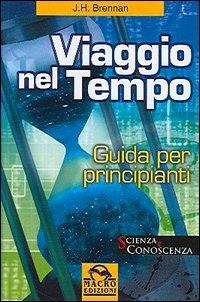 Viaggio nel tempo. Guida per principianti - J. H. Brennan - copertina