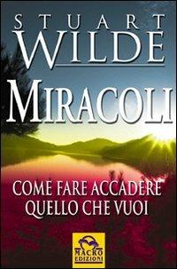 Miracoli. Come fare accadere quello che vuoi - Stuart Wilde - copertina