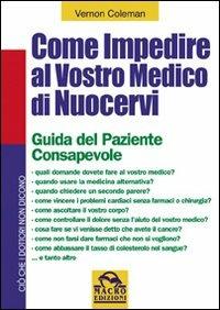 Come impedire al vostro medico di nuocervi. Guida del paziente consapevole - Vernon Coleman - copertina