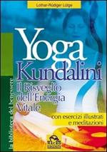 Yoga kundalini. Il risveglio dell'energia vitale