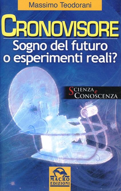 Il cronovisore. Sogno del futuro o esperimenti reali? - Massimo Teodorani - copertina