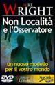 Non località e l'osservatore. Un nuovo modello per il vostro mondo. Con DVD