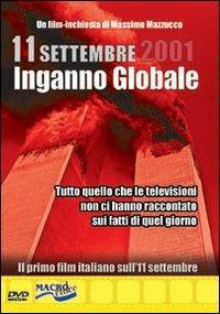 11 Settembre 2001. Inganno globale. Tutto quello che le televisioni non ci hanno raccontato sui fatti di quel giorno - Massimo Mazzucco - copertina
