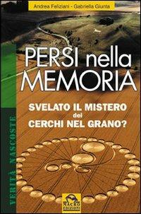 Persi nella memoria. Svelato il mistero dei cerchi nel grano? Ediz. illustrata - Andrea Feliziani,Gabriella Giunta - copertina