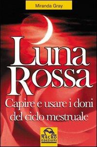 Luna rossa. Capire e usare i doni del ciclo mestruale - Miranda Gray - copertina