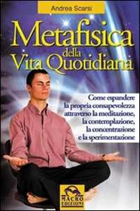 Libro Metafisica della vita quotidiana Andrea Scarsi