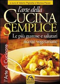 L' arte della cucina semplice. Le più gustose e salutari ricette vegetariane - Valerio Pignatta,Monica Pavan - 5