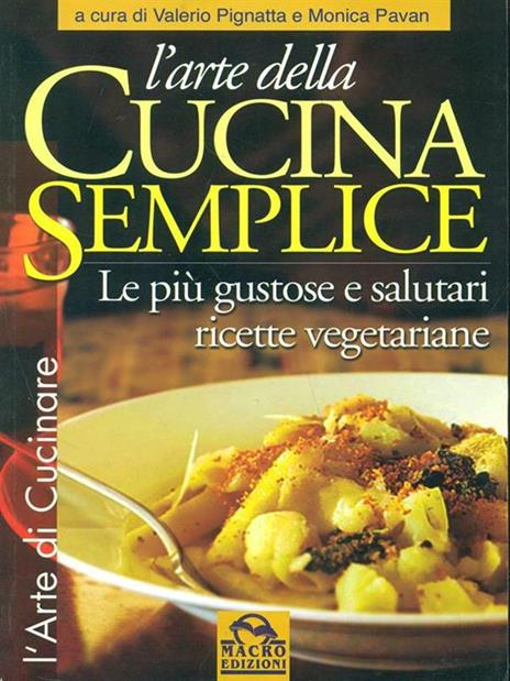 L' arte della cucina semplice. Le più gustose e salutari ricette vegetariane - Valerio Pignatta,Monica Pavan - 4