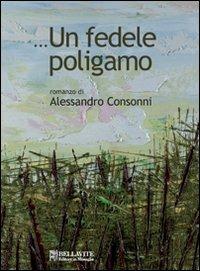 ... Un fedele poligamo - Alessandro Consonni - copertina