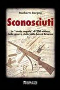 Sconosciuti. Le «storie negate» di 200 vittime della guerra civile nella bassa Brianza - Norberto Bergna - copertina